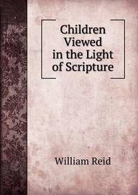 Children Viewed in the Light of Scripture