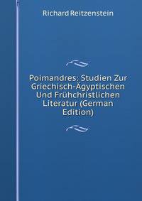 Poimandres: Studien Zur Griechisch-Agyptischen Und Fruhchristlichen Literatur (German Edition)