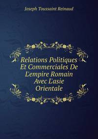 Relations Politiques Et Commerciales De L'empire Romain Avec L'asie Orientale