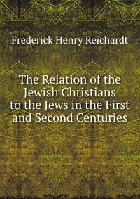The Relation of the Jewish Christians to the Jews in the First and Second Centuries