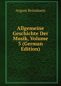 Allgemeine Geschichte Der Musik, Volume 3 (German Edition)