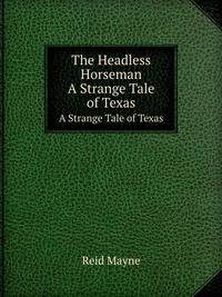 The Headless Horseman. A Strange Tale of Texas
