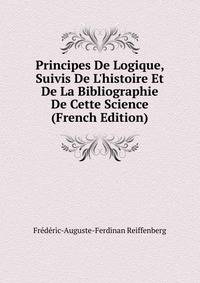 Principes De Logique, Suivis De L'histoire Et De La Bibliographie De Cette Science (French Edition)