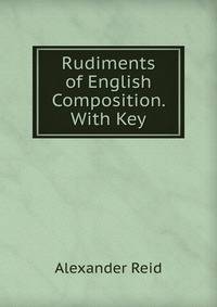 Rudiments of English Composition. With Key
