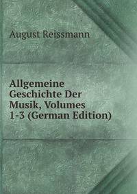 Allgemeine Geschichte Der Musik, Volumes 1-3 (German Edition)