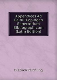 Appendices Ad Hainii-Copingeri Repertorium Bibliographicum (Latin Edition)