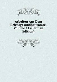 Arbeiten Aus Dem Reichsgesundheitsamte, Volume 11 (German Edition)
