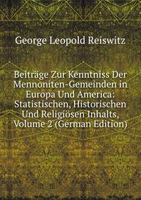 Beitrage Zur Kenntniss Der Mennoniten-Gemeinden in Europa Und America: Statistischen, Historischen Und Religiosen Inhalts, Volume 2 (German Edition)