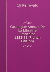 Catalogue Annuel De La Librairie Francaise 1858-69 (French Edition)