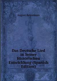 Das Deutsche Lied in Seiner Historischen Entwicklung (Spanish Edition)