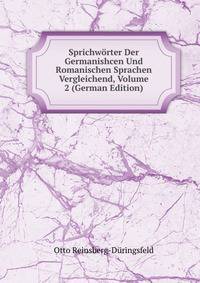 Sprichworter Der Germanishcen Und Romanischen Sprachen Vergleichend, Volume 2 (German Edition)