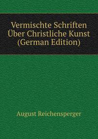 Vermischte Schriften Uber Christliche Kunst (German Edition)