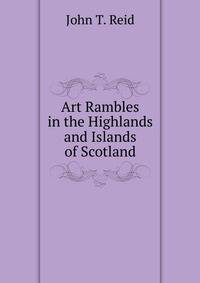 Art Rambles in the Highlands and Islands of Scotland