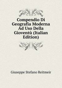 Compendio Di Geografia Moderna Ad Uso Della Gioventu (Italian Edition)