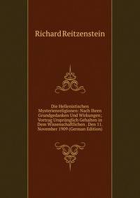 Die Hellenistischen Mysterienreligionen: Nach Ihren Grundgedanken Und Wirkungen; Vortrag Ursprunglich Gehalten in Dem Wissenschaftlichen . Den 11. November 1909 (German Edition)