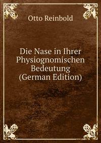 Die Nase in Ihrer Physiognomischen Bedeutung (German Edition)