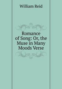 Romance of Song: Or, the Muse in Many Moods Verse.
