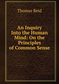 An Inquiry Into the Human Mind: On the Principles of Common Sense