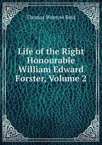 Life of the Right Honourable William Edward Forster, Volume 2