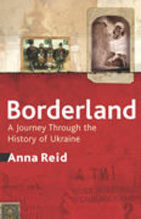 Borderland: A Journey Through The History Of The Ukraine