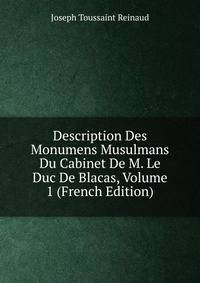 Description Des Monumens Musulmans Du Cabinet De M. Le Duc De Blacas, Volume 1 (French Edition)