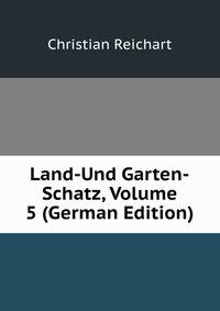 Land-Und Garten-Schatz, Volume 5 (German Edition)