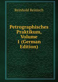 Petrographisches Praktikum, Volume 1 (German Edition)