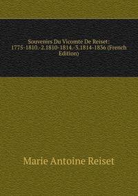 Souvenirs Du Vicomte De Reiset: 1775-1810.-2.1810-1814.-3.1814-1836 (French Edition)
