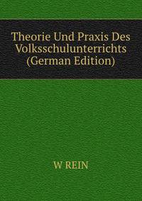 Theorie Und Praxis Des Volksschulunterrichts (German Edition)