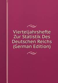 Vierteljahrshefte Zur Statistik Des Deutschen Reichs (German Edition)