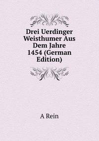 Drei Uerdinger Weisthumer Aus Dem Jahre 1454 (German Edition)