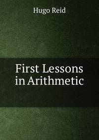 First Lessons in Arithmetic .