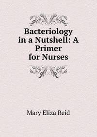 Bacteriology in a Nutshell: A Primer for Nurses