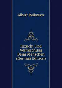 Inzucht Und Vermischung Beim Menschen (German Edition)