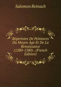 Repertoire De Peintures Du Moyen Age Et De La Renaissance (1280-1580) . (French Edition)