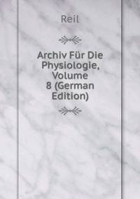 Archiv Fur Die Physiologie, Volume 8 (German Edition)