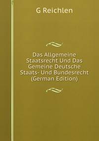 Das Allgemeine Staatsrecht Und Das Gemeine Deutsche Staats- Und Bundesrecht (German Edition)