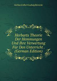 Herbarts Theorie Der Hemmungen Und Ihre Verwertung Fur Den Unterricht . (German Edition)