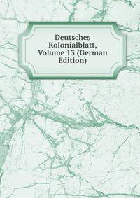 Deutsches Kolonialblatt, Volume 13 (German Edition)