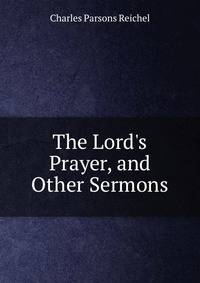 The Lord's Prayer, and Other Sermons