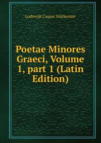 Poetae Minores Graeci, Volume 1, part 1 (Latin Edition)