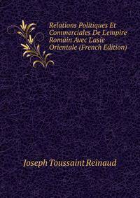 Relations Politiques Et Commerciales De L'empire Romain Avec L'asie Orientale (French Edition)