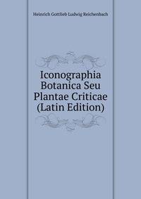 Iconographia Botanica Seu Plantae Criticae (Latin Edition)