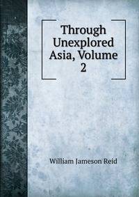 Through Unexplored Asia, Volume 2