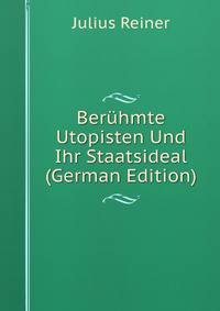 Beruhmte Utopisten Und Ihr Staatsideal (German Edition)