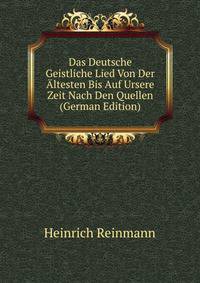 Das Deutsche Geistliche Lied Von Der Altesten Bis Auf Ursere Zeit Nach Den Quellen (German Edition)
