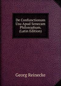 De Confunctionum Usu Apud Senecam Philosophum. (Latin Edition)