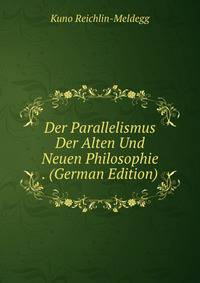 Der Parallelismus Der Alten Und Neuen Philosophie . (German Edition)