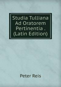 Studia Tulliana Ad Oratorem Pertinentia . (Latin Edition)