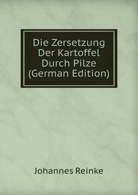 Die Zersetzung Der Kartoffel Durch Pilze (German Edition)